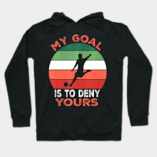 My Goal Is To Deny Yours Soccer Goalie Defender Hoodie